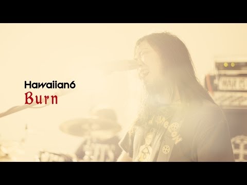 HAWAIIAN6 : Burn [OFFICIAL VIDEO]