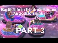 Barbie life in the dream house as zodiac signs✨ //part 3