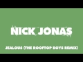 Nick Jonas - Jealous (The Rooftop Boys Remix)
