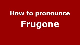 How to pronounce Frugone