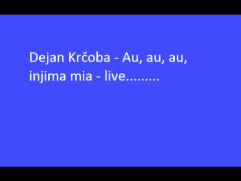 Dejan Krcoba - Au, au, au, inima mia - live