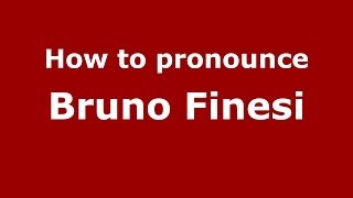 How to pronounce Bruno Finesi