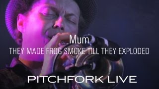 Mum - They Made Frogs Smoke 'Til They Exploded - Pitchfork Live