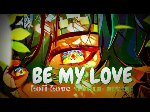 Be My Love ( Slowed + Reverb ) | Starla Edney  | Lofi Love