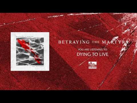 BETRAYING THE MARTYRS - Dying to Live
