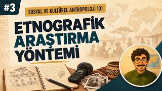 Etnografik Saha Araştırması Nasıl Yapılır? | Sosyal ve Kültürel Antropoloji 101