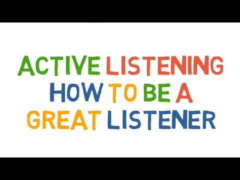 Active Listening. How to be a great listener.