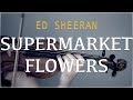 Ed Sheeran Supermarket Flowers For Violin And Piano COVER