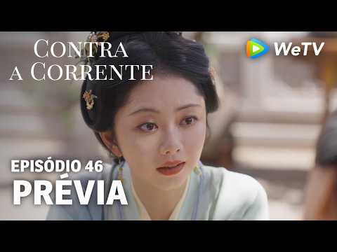 【Contra a Corrente】EP46｜Prévia｜Liu Xueyi e Tan Songyun｜WeTV