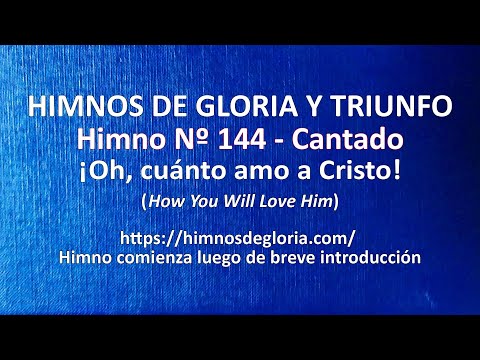 Himnos de Gloria Nº 144 - ¡Oh, cuánto amo a Cristo!
