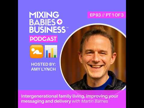 093 | Intergenerational family living, improving your messaging and delivery with Martin Barnes |...