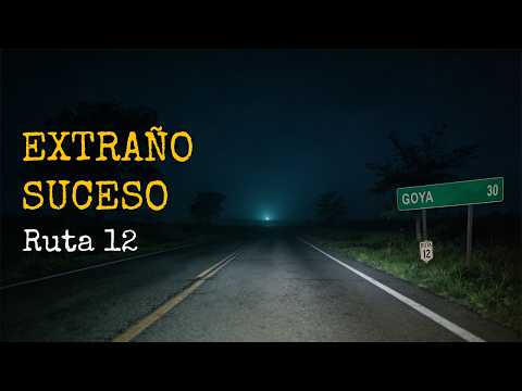Misterio en la Ruta 12 cerca de Goya (Corrientes) | Historia Paranormal Real