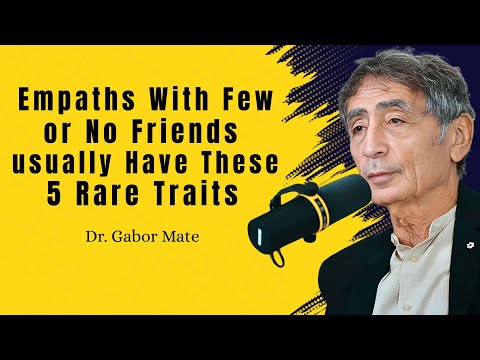 Empaths With Few or No Friends Usually Have These || DR. GABOR MATÉ BEST SPEECH ||