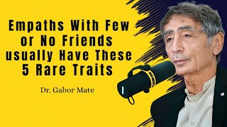 Empaths With Few or No Friends Usually Have These || DR. GABOR MATÉ BEST SPEECH ||