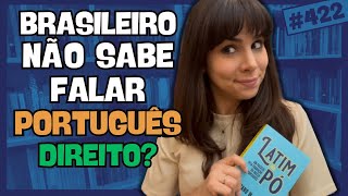Brasileiro fala português ERRADO? - Latim em Pó, de Caetano W. Galindo (#422)