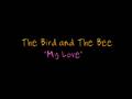 The Bird and The Bee - My Love (with lyric ...