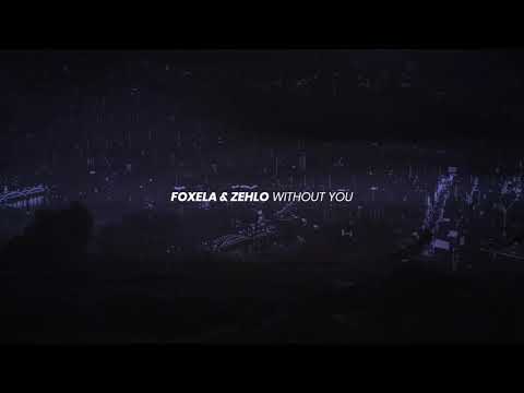 Foxela & ZEHLO - Without You