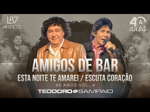 Teodoro e Sampaio - Amigos de bar / Esta noite te amarei / Escuta coração | 40 Anos, Vol 4.(Oficial)