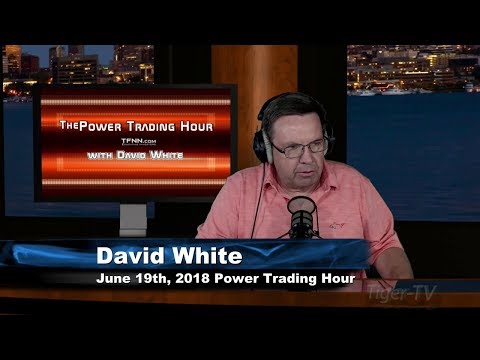 June 19th Power Trading Hour with David White on TFNN - 2018