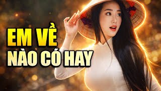 Em Về Nào Có Hay | Ca Khúc Lắng Đọng Cho Những Đêm Buồn 🌙#EmVeNaoCoHay