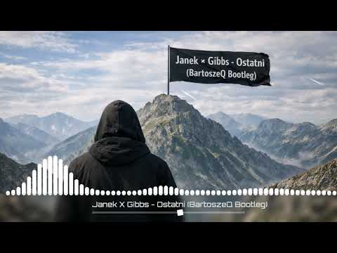 Janek X Gibbs - Ostatni (BartoszeQ Bootleg)