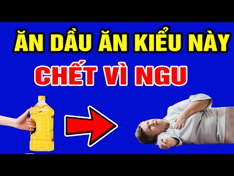 , title : 'Cấm Ăn DẦU ĂN Nếu Chưa Biết Điều Này Xem Ngay Kẻo Mất Mạng Thọ Non Lúc Nào Không Hay'