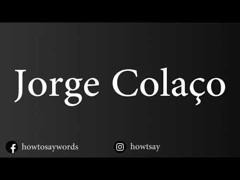 How To Pronounce Jorge Colaco