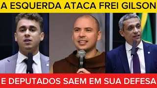 COVARDES: ESQUERDA ataca FREI GILSON e NIKOLAS e GAYER saem em sua defesa