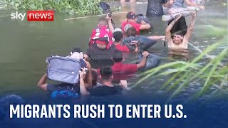US: Migrants rush to cross Mexico-US border hours 