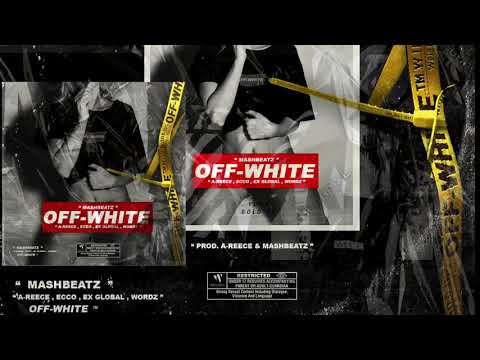 Mash Beatz   Off White Ft   A Reece, Ecco, Ex Global, Wordz Prod By A Reece