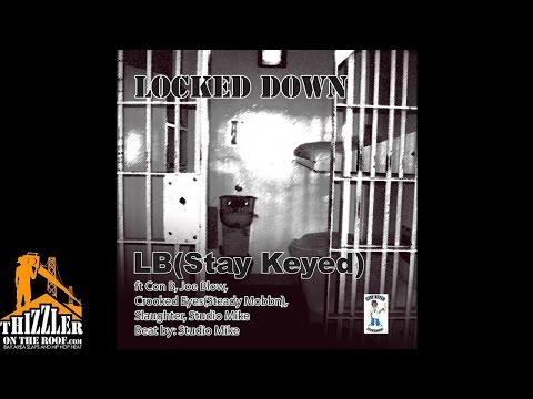 LB (Stay Keyed) ft. Con B, Joe Blow, Crooked Eyez, Slaughter, Studio Mike - Locked Down [Thizzler.co