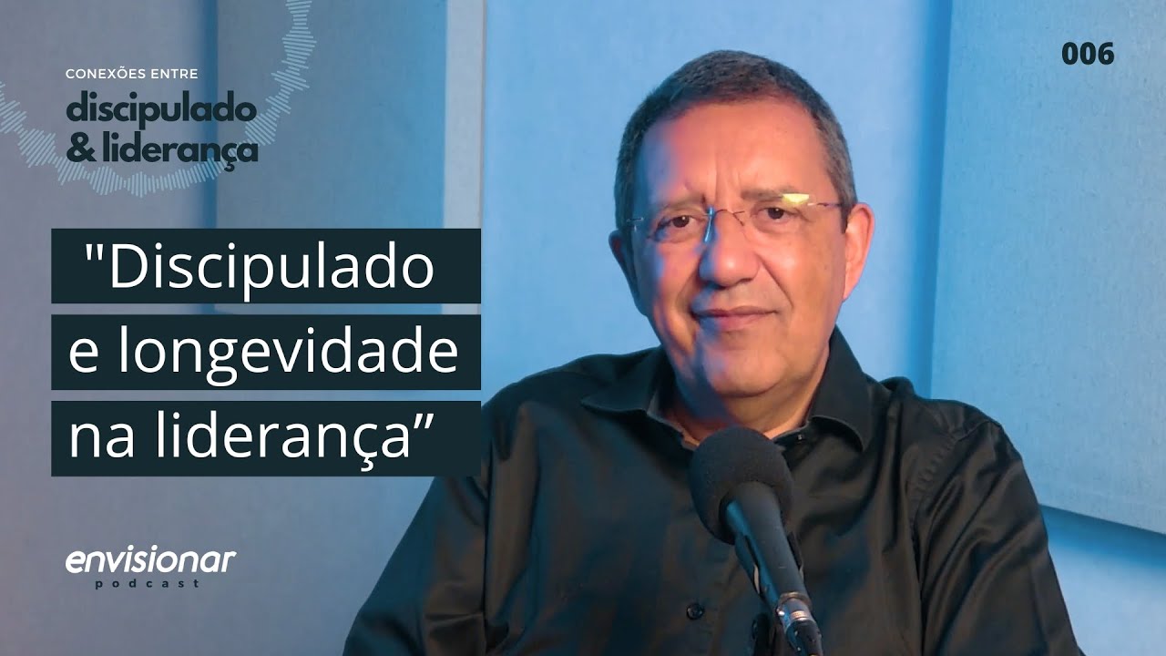 Ep 06 - Discipulado e longevidade na liderança