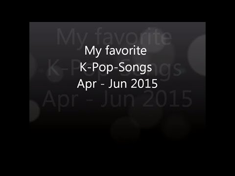 My Favorite K-Pop-Songs Apr-Jun 2015