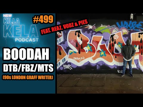 BOODAH DTB/FBZ/MTS (90s LONDON GRAFF WRITER) // KILLA KELA PODCAST #499
