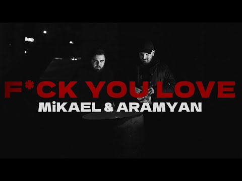 MiKAEL & ARAMYAN – F*CK YOU LOVE