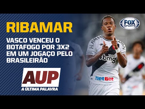 HOJE TEVE GOL DO RIBAMAR! Vasco derrota o Botafogo por 3 x 2 pelo Brasileirão | A Última Palavra