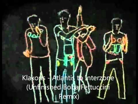 Klaxons - Atlantis to Interzone (Unfinished Boba Fettuccini Remix)
