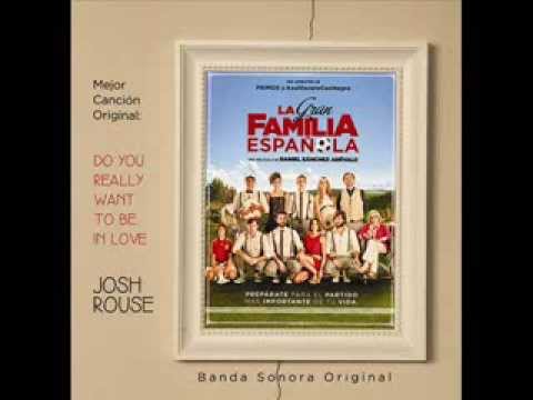 JOSH ROUSE - Do you really want to be in love - BSO La Gran Familia Española