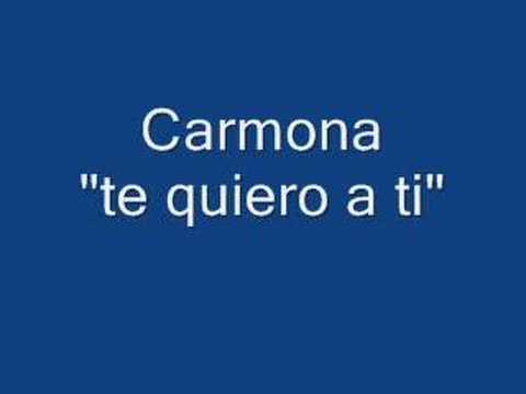 Carmona te quiero a ti
