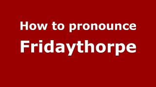 How to pronounce Fridaythorpe