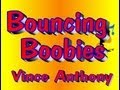 BOUNCING BOOBIES  BY VINCE ANTHONY