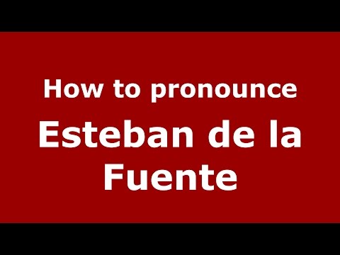 How to pronounce Esteban de la Fuente (Spanish/Argentina) - PronounceNames.com