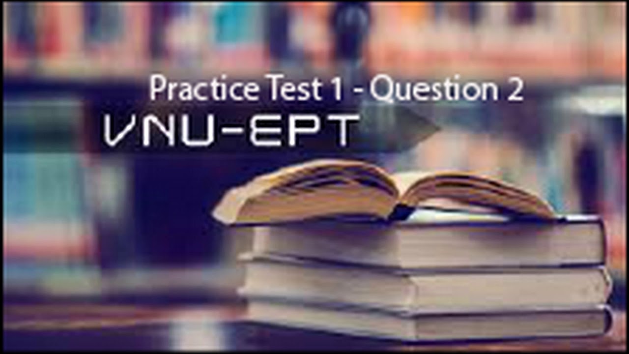 Question 2 - Practice Test 1 || VNU - EPT