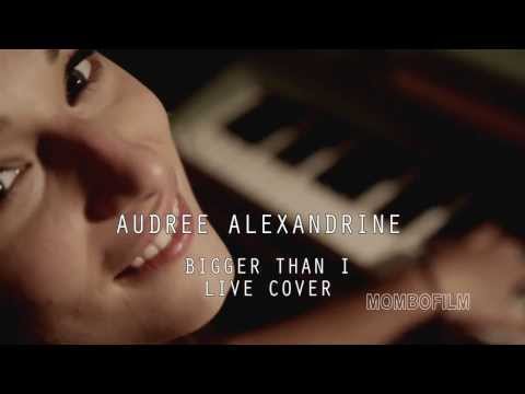 Audrée Alexandrine - Bigger Than I