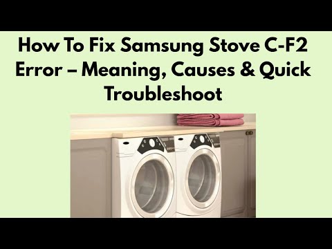 How To Fix Samsung Stove C-F2 Error – Meaning, Causes & Quick Troubleshoot