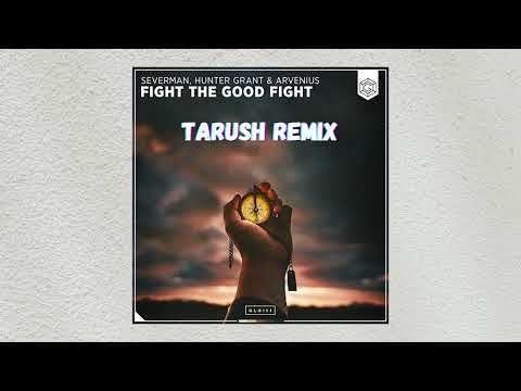 Severman, Hunter Grant & Arvenius - Fight The Good Fight (Tarush Remix)