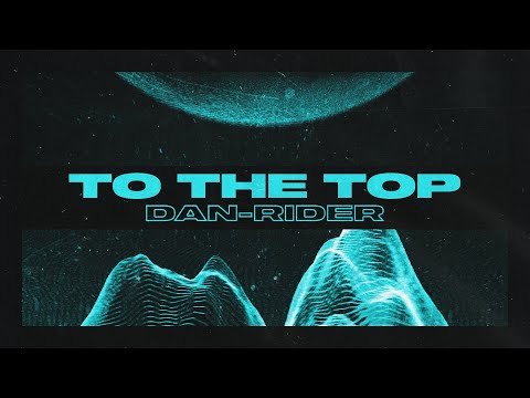 Dan-Rider - To The Top (TC Visualiser)