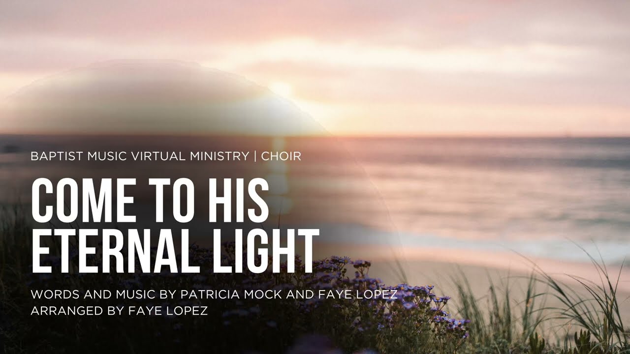 Come to His Eternal Light | Baptist Music Virtual Ministry | Choir