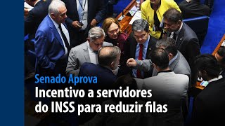 Senado Aprova: incentivo a servidores do INSS para reduzir filas