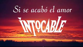 Intocable _ Si Se Acabó El Amor(Con Letra/Lyrics)